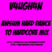 V4UGH4N - AWsum Hard Dance to Hardcore promo mix by V4UGH4N/ Vaughan Murphy