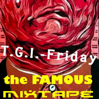 T.G.I.-Friday - The FAMOUS! MiXtape by T.G.I.-Friday