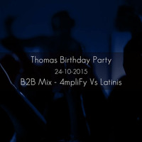Thomas Birthday Party (24 - 10 - 2015) - B2B Mix - 4mpliFy Vs Latinis by 4mpliFy