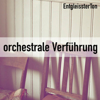 EntgleissterTon - Orchestrale Verführung by Entgleisster Ton