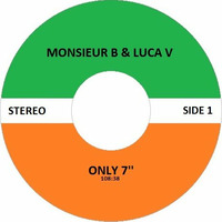 Monsieur B &amp; Luca V - Only 7'' by Monsieur B