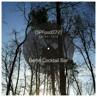[SPFpod072] spiel:feld Podcast 072 - Berlin Cocktail Bar-Simply Dub by spiel:feld