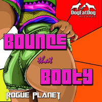 Rogue Planet- Bounce That Booty Preview by Rogue Planet