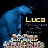 Luca - Promises In The Dark (Rob Moores Climatic Remix)  **Snippet** by Rob Moore