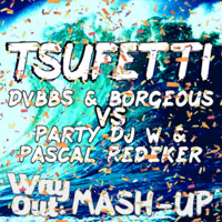 DVBBS &amp; Borgeous vs Party DJ W &amp; Pascal Redeker - Tsufetti (WayOut Mash-Up) v2 by DJ WayOut