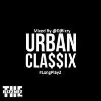 Urban Classix (Long Play 2) @DjBizzy by Dj Bizzy