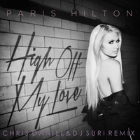Paris Hilton - High Off My Love Ft. Birdman (Chris Daniel &amp; DJ Suri Remix)OFFICIAL by Chris Daniel Dj
