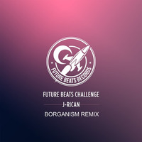 Future Beats Challenge - J-Rican (BORGANISM REMIX) by Borganism