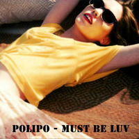 Polipo - Must Be Luv (pre - Mastered) by Polipo.Official