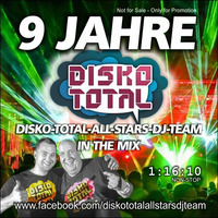 Disko Total All Stars DJ Team - 9 Jahre Disko Total - Non Stop Mix 2016 by DISKO TOTAL DJ-Team