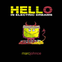 Hello In Electric Dreams by Marc Johnce