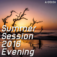 kr00t0n - Summer Session 2016 Evening [July 2016] by kr00t0n