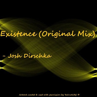 Existence - (Original Mix) [Free Download] by Josh Dirschka