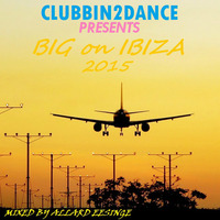 Clubbin2Dance presents_BIG on IBIZA 2015 (Mixed by Allard Eesinge) by Allard Eesinge
