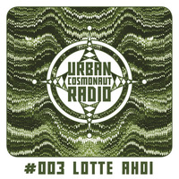 UCR #003 by Lotte Ahoi by Urban Cosmonaut Radio