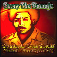 Ronny Hammond Pres. Barry The Damaja - Ya Playin' With Yaself (Funkafied Vocal Rubba Dub) by Ronny Hammond