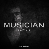 Clay Lio - Musician (Original Mix)[FREE DOWNLOAD] by Clay Lio