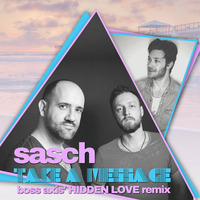 Sasch - Take A Message (Boss Axis' HIDDEN LOVE Remix) FREE DOWNLOAD by Boss Axis