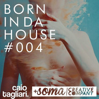 Born in da house #004 @somapresents by Caio Leonardo Tagliari