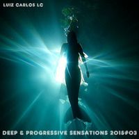 Luiz Carlos LC@Deep And Progressive Sensations 2015#03 by Luiz Carlos L C
