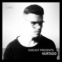 Ismcast Presents: Hurtado by Ismus