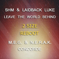 SHM &amp; Laidback Luke vs M.E.G. &amp; N.E.R.A.K. - Leave The Concorde Behind (2 Size Reboot) by 2 SIZE
