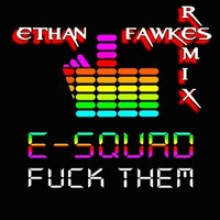 E Squad - Fuck Them (Ethan Fawkes Remix) by Ethan Fawkes