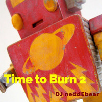 Time to burn 2 by DJ neddEbear