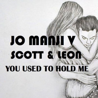 Jo Manji V Scott & Leon - You Used To Hold Me (FREE DOWNLOAD) by Jo Manji