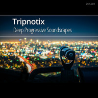 Tripnotix - Deep Progressive Soundscapes (21.05.2014) by Tripnotix