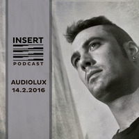Audiolux Insert Podcast February 2016 by INSERT Techno - Barcelona Concept
