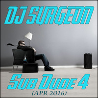 DJ Surgeon - Sub Dude 4 (Apr 2016) by DJ Surgeon