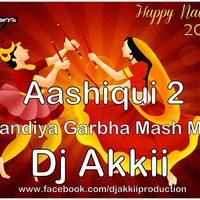 Aashiqui 2 (Dandiya Garbha Mash Mix)-Dj Akkii by DJ Akkii