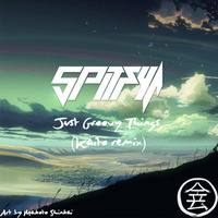 Spitfya - Just Groovy Things (Kaito Remix) by hoko.
