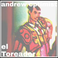 Andrew OPTIMIST - El Toreador by Andrew OPTIMIST