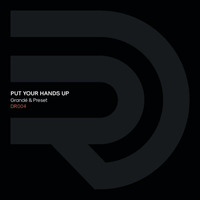 Grandé &amp; Preset - Put Your Hands Up (DR004)