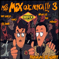 MAS MIX QUE NUNCA 3 REMIXING DJ ALBERT by MIXES Y MEGAMIXES