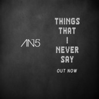 AN5 - Things That I Never Say (Original Mix) by AN5