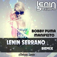 Bobby Puma - Manifesto (Lenin Serrano Remix) by Lenin Serrano