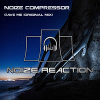 Noize Compressor  - Gave Me (Preview) NRR109 by Noize Reaction Records