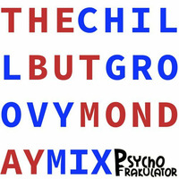 The Chill But Groovy Monday Mix by Psychofrakulator