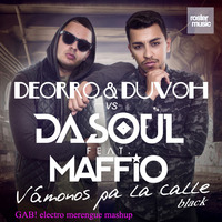 Deorro &amp; Duvoh vs Dasoul feat. Maffio - Vamonos pa la calle black (GAB! electro merengue mashup) by Gabriel Burguera Escriva