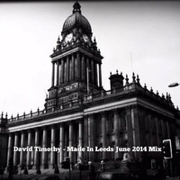 Made In Leeds June 2014 Mix by David Timothy DJ