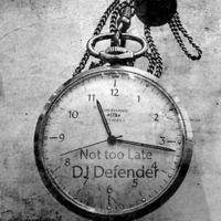 DJ Defender - Not Too Late (Bass Version) by Mr. Bick