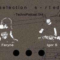 Selection Sorted TechnoPodcast 044 - Igor S by Selection Sorted TechnoPodcast