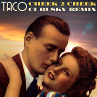 Taco - Cheek To Cheek (cj Rusky Cosmic Disco Swing R3M1X) by cj Rusky