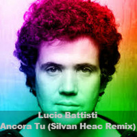 Lucio Battisti - Ancora Tu (Silvan Heac Remix) by Silvan Heac Dj