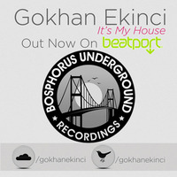 Gokhan Ekinci - It's My House (Original Mix) (Bosphorus Underground) Out Now by Gökhan Ekinci