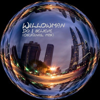 WillowMan - Do I Believe (original Mix) by WillowMan