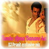 Tumhe Apna Bananeki(Heat Story 3) - DJ Pranit Exclusive by DJ Pranit Exclusive
